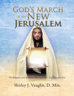 God's March to the New Jerusalem: The Religious and Spiritual History of the Christians and Jews