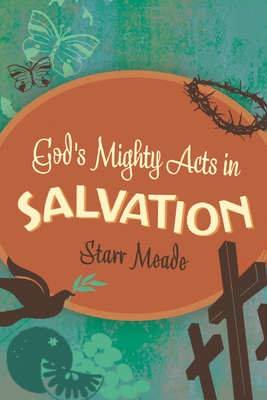 God's Mighty Acts in Salvation - Meade, Starr