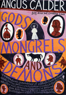 Gods, Mongrels, and Demons: 101 Brief But Essential Lives