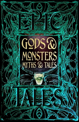 Gods & Monsters Myths & Tales: Epic Tales - Gloyn, Liz, Dr. (Foreword by)