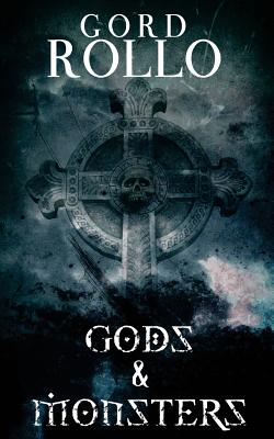 Gods & Monsters: Rollo's Short Fiction - O'Neill, Gene, and Savory, Brett, and Rollo, Gord