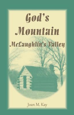 God's Mountain, McLaughlin's Valley - Kay, Joan M