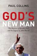 God's New Man: The Election of Benedict XVI and the Legacy of John Paul II