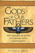 Gods of Our Fathers: The Memory of Egypt in Judaism and Christianity