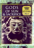 Gods of Sun and Sacrifice: Aztec and Maya Myth - Time-Life Books, and Allan, Tony