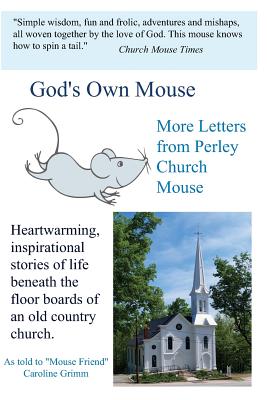 God's Own Mouse: More Letters from Perley Church Mouse - Grimm, Caroline D, and Church Mouse, Perley