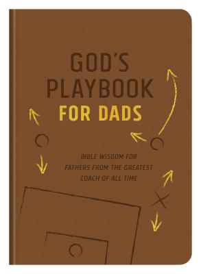 God's Playbook for Dads: Bible Wisdom for Fathers from the Greatest Coach of All Time - Guy, Quentin
