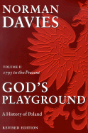 God's Playground: A History of Poland: 1795 to the Present Day, Vol. 2
