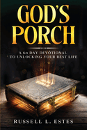 God's Porch: A 60 Day Devotional To Unlocking Your Best Life