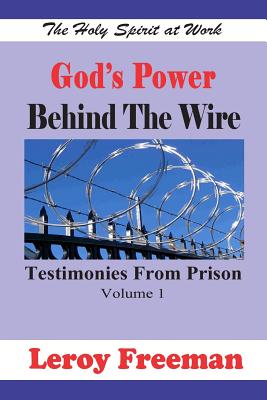 God's Power Behind The Wire: Testimonies From Prison - Freeman, Leroy