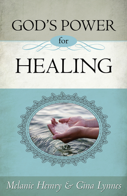 God's Power for Healing - Hemry, Melanie, and Lynnes, Gina