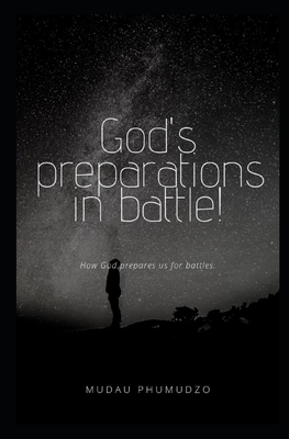 God's preparations in battle: how God prepare us for battle. - Mudau, Phumudzo