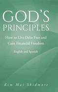 God's Principles: How to Live Debt Free and Gain Financial Freedom