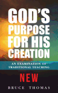 God's Purpose for His Creation: An Examination of Traditional Teaching