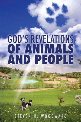 God's Revelations Of Animals And People - Woodward, Steven H