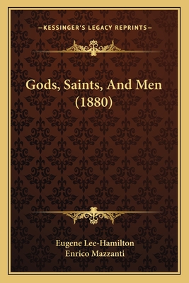 Gods, Saints, and Men (1880) - Lee-Hamilton, Eugene, and Mazzanti, Enrico (Illustrator)