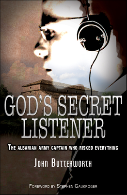 God's Secret Listener: The Albanian army captain who risked everything - Butterworth, John, Reverend