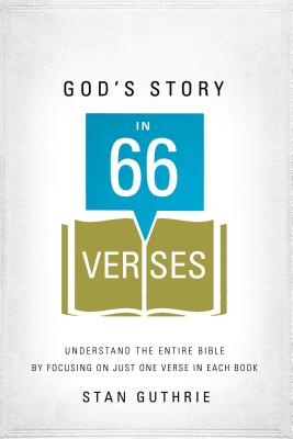 God's Story in 66 Verses: Understand the Entire Bible by Focusing on Just One Verse in Each Book - Guthrie, Stan