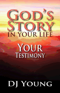 God's Story in Your Life--Your Testimony