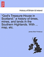 God's Treasure-House in Scotland'; a History of Times, Mines, and Lands in the Southern Highlands