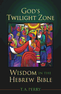 God's Twilight Zone: Wisdom in the Hebrew Bible