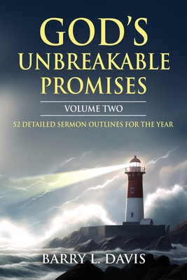 God's Unbreakable Promises Volume Two: 52 Detailed Sermon Outlines for the Year - Davis, Barry L