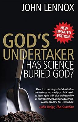 God's Undertaker: Has Science Buried God? - Lennox, John