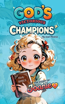 God's Victorious Champions: The Story of Joanie - Pearce, Joan