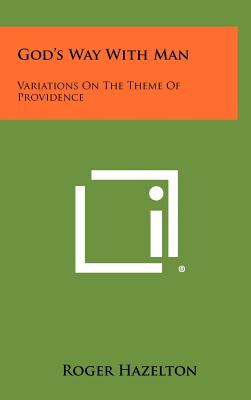 God's Way with Man: Variations on the Theme of Providence - Hazelton, Roger