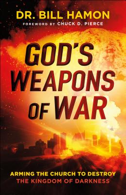 God's Weapons of War: Arming the Church to Destroy the Kingdom of Darkness - Hamon, Bill, Dr., and Pierce, Chuck D (Foreword by)