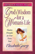 God's Wisdom for a Woman's Life: Timeless Principles for Your Every Need