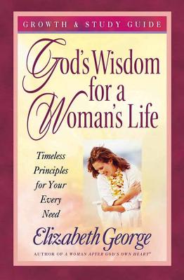 God's Wisdom for a Woman's Life: Timeless Principles for Your Every Need - George, Elizabeth