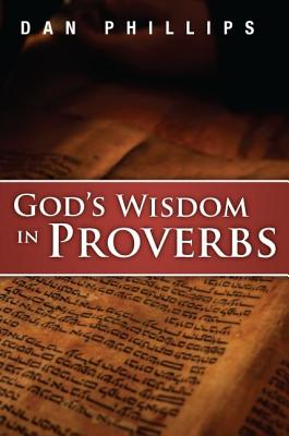 God's Wisdom in Proverbs - Phillips, Dan