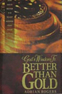 God's Wisdom Is Better Than Gold - 