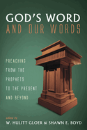 God's Word and Our Words: Preaching from the Prophets to the Present and Beyond