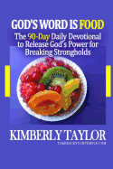 God's Word Is Food: The 90-Day Daily Devotional to Release God's Power for Breaking Strongholds