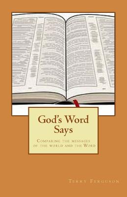 God's Word Says: Comparing the Messages of the World and the Word - Ferguson, Terry, Mr.