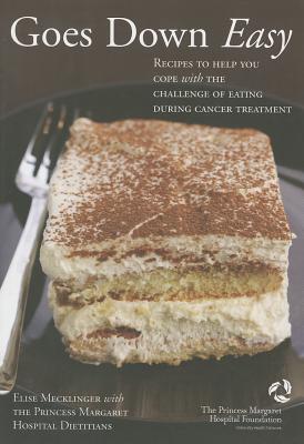 Goes Down Easy: Recipes to Help You Cope with the Challenge of Eating During Cancer Treatment - Mecklinger, Elise (Editor), and Fierini, Daniela (Editor)