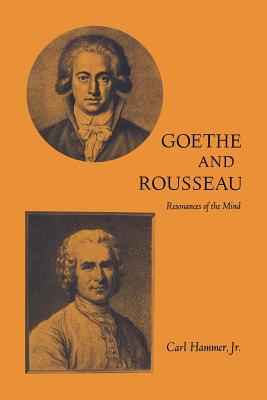 Goethe and Rousseau: Resonances of the Mind - Hammer, Carl