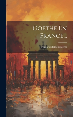 Goethe En France... - Baldensperger, Fernand