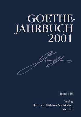 Goethe Jahrbuch: Band 118/2001 - Loparo, Kenneth A, and Golz, Jochen (Editor), and Frick, Werner (Editor)