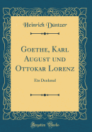 Goethe, Karl August Und Ottokar Lorenz: Ein Denkmal (Classic Reprint)