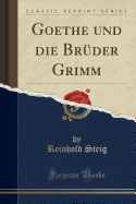 Goethe Und Die Bruder Grimm (Classic Reprint)