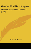 Goethe Und Karl August: Studien Zu Goethes Leben V1 (1888) - Duntzer, Heinrich
