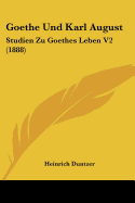 Goethe Und Karl August: Studien Zu Goethes Leben V2 (1888) - Duntzer, Heinrich