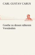 Goethe Zu Dessen Naherem Verstandnis