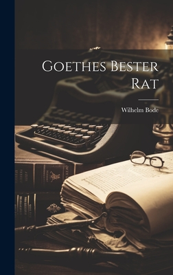 Goethes Bester Rat - Bode, Wilhelm