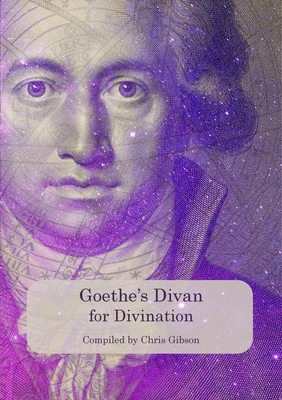 Goethe's Divan for Divination - Gibson, Chris (Editor), and Goethe, Johann Wolfgang von (Original Author)