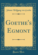 Goethe's Egmont (Classic Reprint)