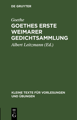 Goethes Erste Weimarer Gedichtsammlung: Mit Varianten - Goethe, and Leitzmann, Albert (Editor)